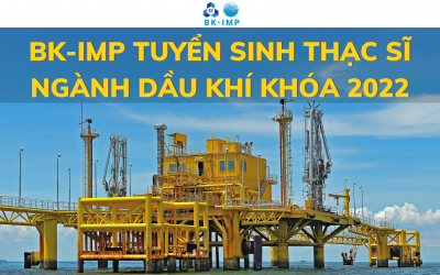 BK-IMP TUYỂN SINH THẠC SĨ NGÀNH DẦU KHÍ KHOÁ 2022