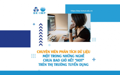 Chuyên viên phân tích dữ liệu (Data Analyst) một trong những nghề chưa bao giờ hết “hot” trên thị trường tuyển dụng