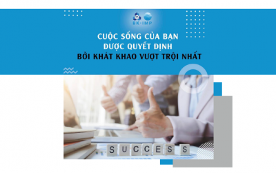 CUỘC SỐNG CỦA BẠN ĐƯỢC QUYẾT ĐỊNH BỞI KHÁT KHAO VƯỢT TRỘI NHẤT