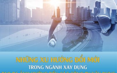 Những xu hướng đổi mới trong ngành xây dựng tạo ra ảnh hưởng đến các công ty xây dựng trên toàn thế giới.
