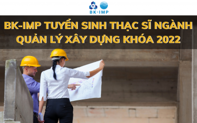 BK-IMP TUYỂN SINH THẠC SĨ NGÀNH QUẢN LÝ XÂY DỰNG KHOÁ 2022