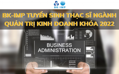 BK-IMP TUYỂN SINH THẠC SĨ NGÀNH QUẢN TRỊ KINH DOANH KHOÁ 2022